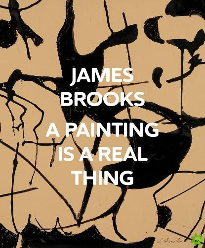 James Brooks: A Painting Is a Real Thing