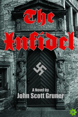 Infidel: The SS Occult Conspiracy, A Novel