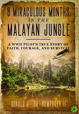 8 Miraculous Months in the Malayan Jungle