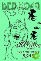 Queer and Loathing on the Yellow Brick Road