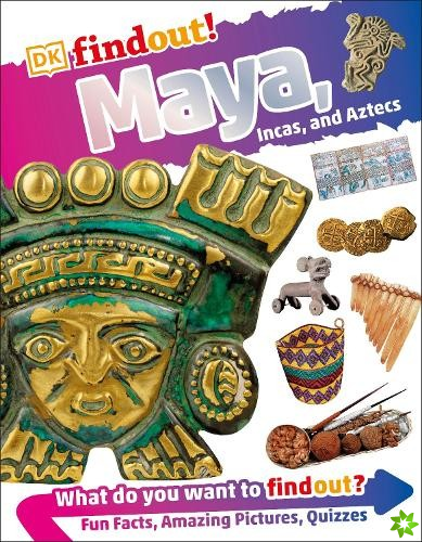 DKfindout! Maya, Incas, and Aztecs