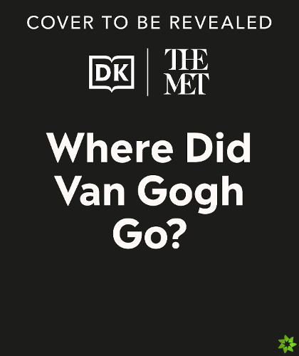 Met Where Did Van Gogh Go?
