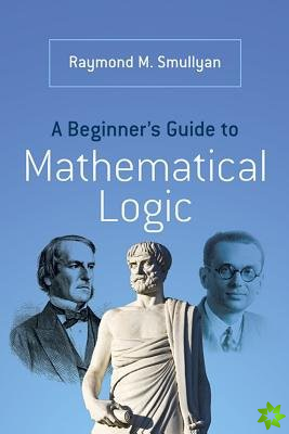 A Beginners Guide to Mathematical Logic