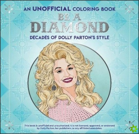 Be a Diamond: Decades of Dolly Parton's Style (an Unofficial Coloring Book)