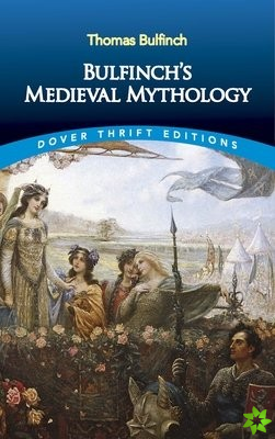 Bulfinch'S Medieval Mythology