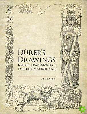 Durer'S Drawings for the Prayer-Book of Emperor Maximilian I
