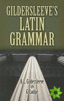 Gildersleeve'S Latin Grammar