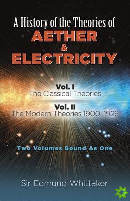 History of the Theories of Aether and Electricity, Vol. I