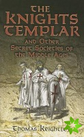 Knights Templar and Other Secret Societies of the Middle Ages