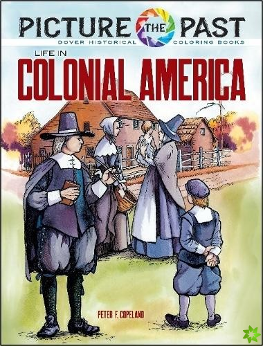 Picture the Past: Life in Colonial America, Historical Coloring Book