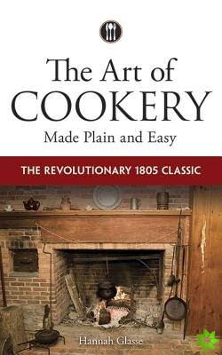 The Art of Cookery Made Plain and Easy