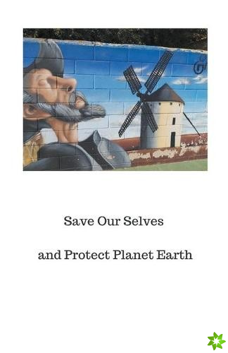 Save Our Selves and Protect Planet Earth