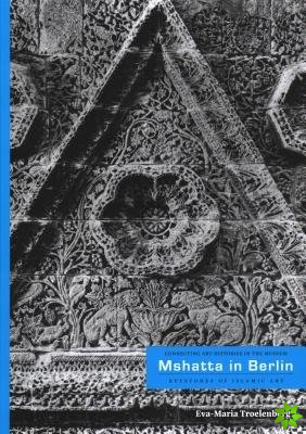 Mshatta in Berlin: Keystone of Islamic Art