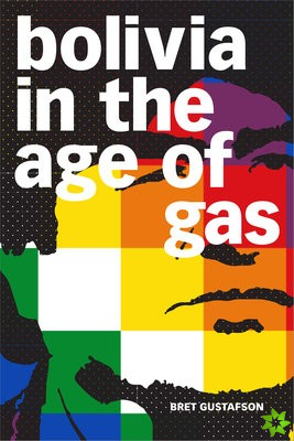 Bolivia in the Age of Gas