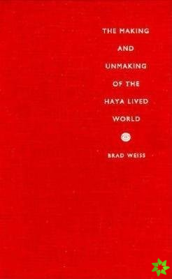 Making and Unmaking of the Haya Lived World