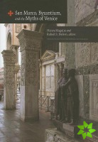 San Marco, Byzantium, and the Myths of Venice