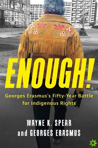 Enough! Georges Erasmus's Fifty-Year Battle for Indigenous Rights