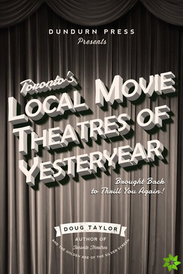 Toronto's Local Movie Theatres of Yesteryear
