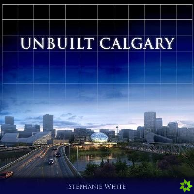 Unbuilt Calgary