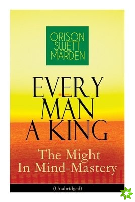 Every Man A King - The Might In Mind-Mastery (Unabridged)
