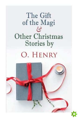 Gift of the Magi & Other Christmas Stories by O. Henry