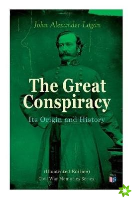 Great Conspiracy: Its Origin and History (Illustrated Edition)