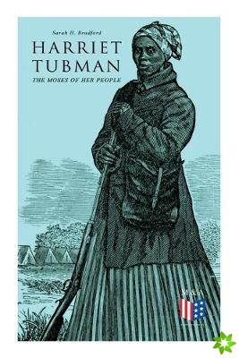Harriet Tubman, The Moses of Her People