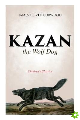 Kazan, the Wolf Dog (Children's Classics)