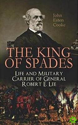 King of Spades  Life and Military Carrier of General Robert E. Lee