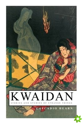 Kwaidan - Stories and Studies of Strange Things
