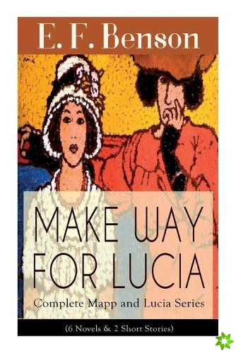 Make Way For Lucia - Complete Mapp and Lucia Collection by E. F. Benson