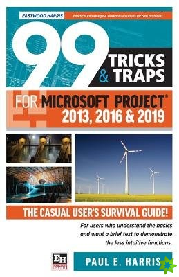 99 Tricks and Traps for Microsoft Project 2013, 2016 and 2019