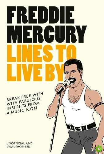 Freddie Mercury Lines to Live By