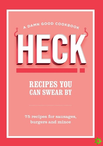 HECK! Recipes You Can Swear By