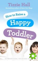 How to Raise a Happy Toddler