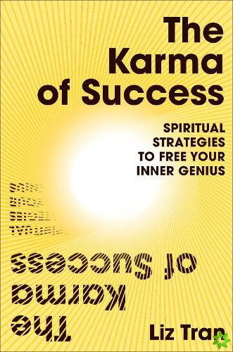 Karma of Success: Spiritual Strategies to Free Your Inner Genius