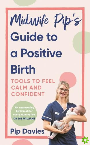 Midwife Pips Guide to a Positive Birth