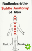 Radionics & The Subtle Anatomy Of Man