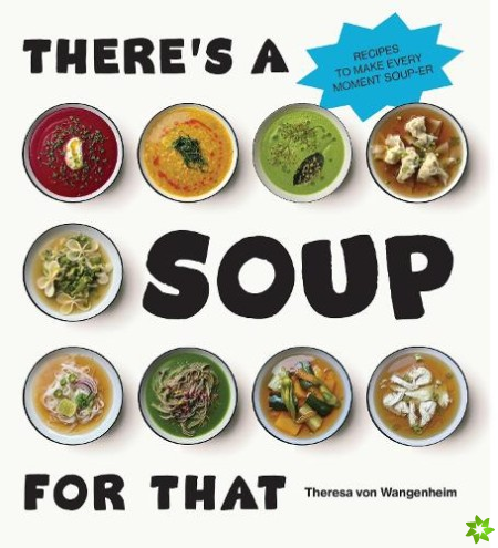 Theres a Soup for That