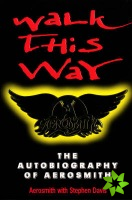 Walk This Way: The Autobiography Of Aerosmith