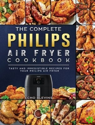 Complete Philips Air fryer Cookbook