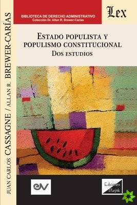 ESTADO POPULISTA Y POPULISMO CONSTITUCIONAL. Dos Estudios