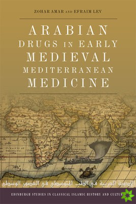 Arabian Drugs in Early Medieval Mediterranean Medicine