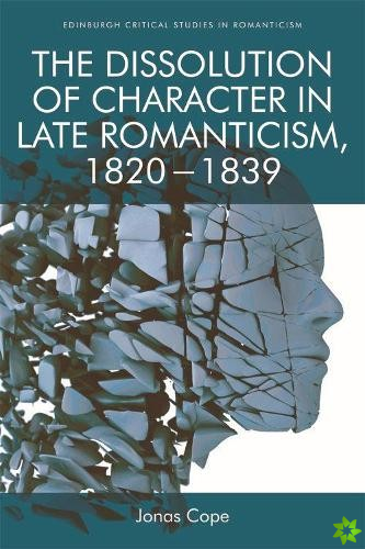 Dissolution of Character in Late Romanticism, 1820 - 1839