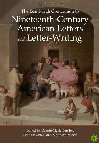 Edinburgh Companion to Nineteenth-Century American Letters and Letter-Writing