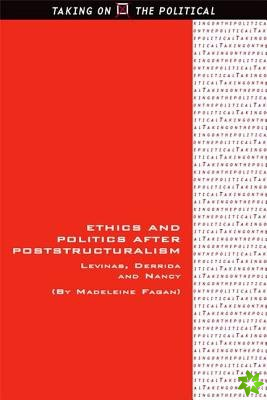 Ethics and Politics after Poststructuralism