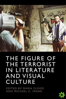 Figure of the Terrorist in Literature and Visual Culture