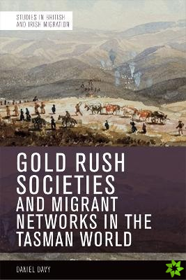 Gold Rush Societies, Environments and Migrant Networks in the Tasman World