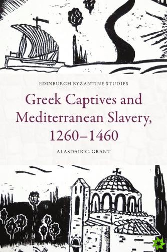 Greek Captives and Mediterranean Slavery, 1260-1460