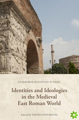 Identities and Ideologies in the Medieval East Roman World
